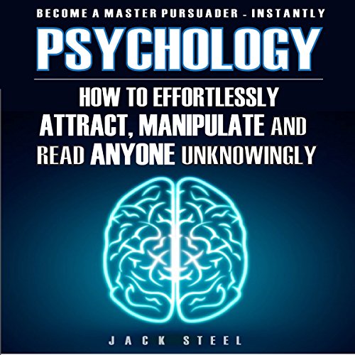Psychology: How to Effortlessly Attract, Manipulate, and Read Anyone Unknowingly