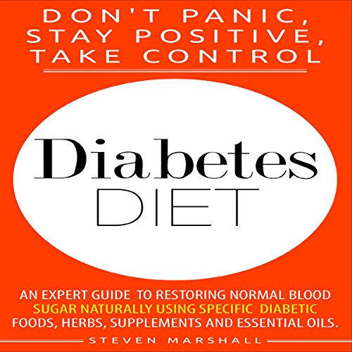Diabetes Diet: Don't Panic, Stay Positive, Take Control! by Steven Marshall