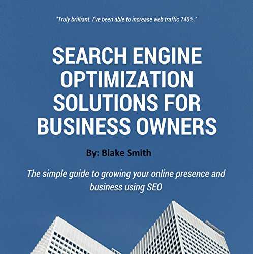 Search Engine Optimization Solutions for Business Owners by Blake Smith