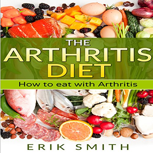 The Arthritis Diet: How to Eat with Arthritis