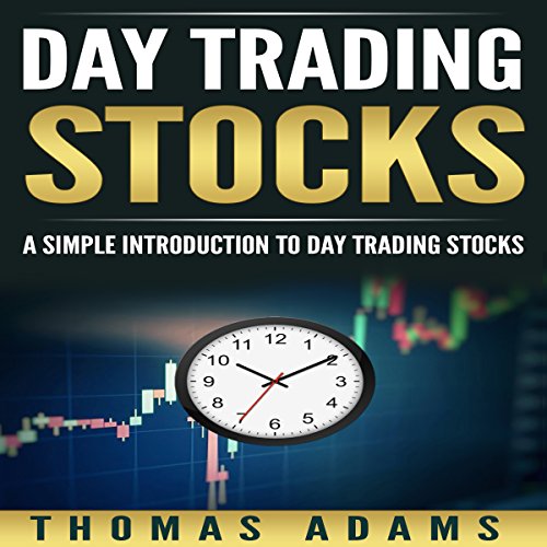 Day Trading Stocks: A Simple Introduction to Day Trading Stocks