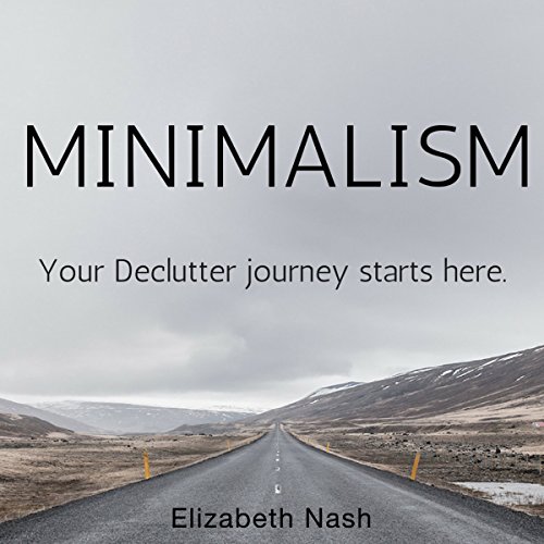 Minimalism: Your Declutter Journey Starts Here by Elizabeth Nash