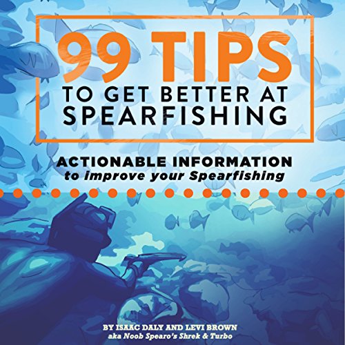 99 Tips to Get Better at Spearfishing by Isaac Daly