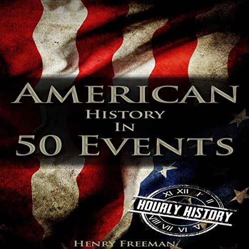 American History in 50 Events: (Battle of Yorktown, Spanish American War, Roaring Twenties, Railroad History, George Washington, Gilded Age) (History by Country Timeline Book 1)