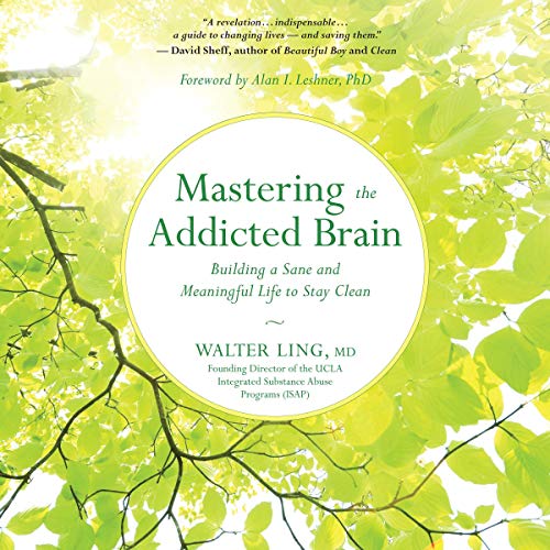 Mastering the Addicted Brain by Walter Ling MD