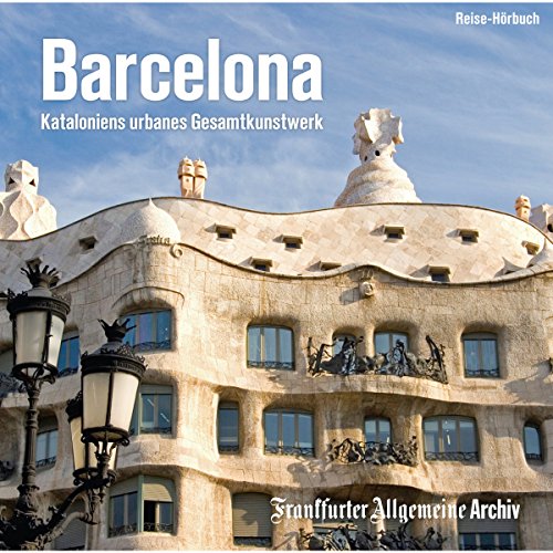 Barcelona: Kataloniens urbanes Gesamtkunstwerk
