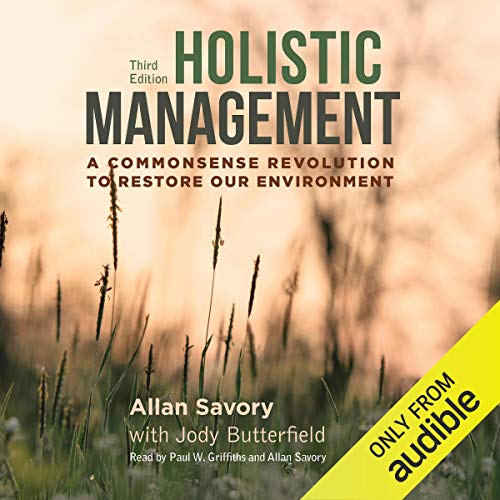 Holistic Management: A Commonsense Revolution to Restore Our Environment