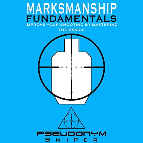 Marksmanship Fundamentals by Pseudonym Sniper