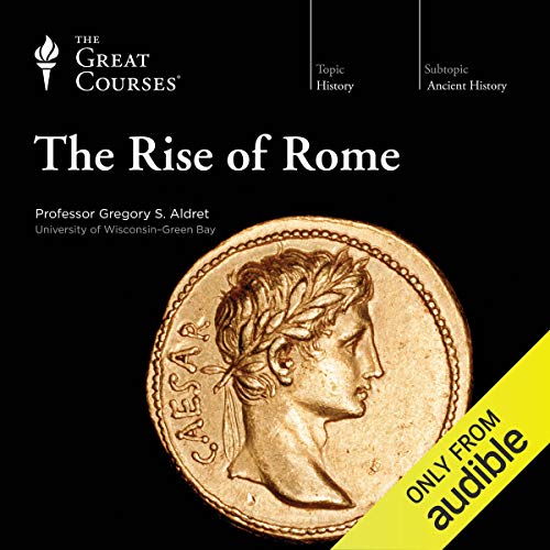 The Rise of Rome by The Great Courses