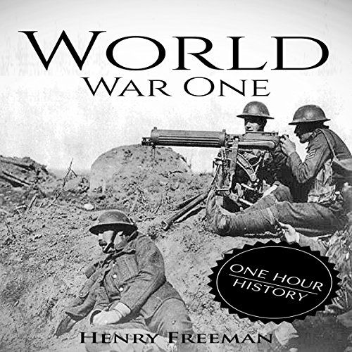 World War 1: A History from Beginning to End