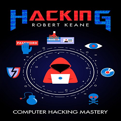 Hacking: Computer Hacking Mastery by Robert Keane