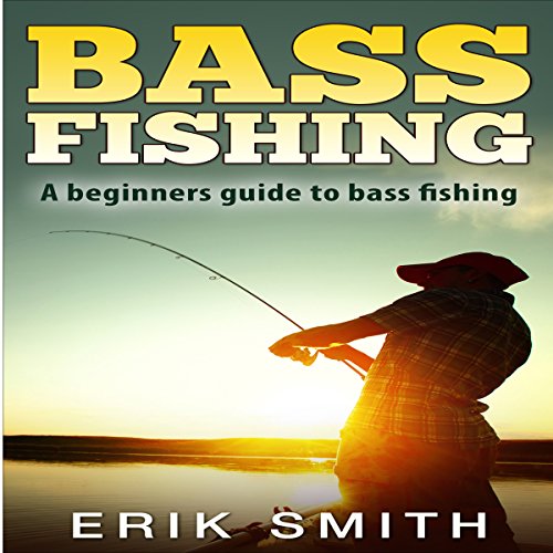 Bass Fishing: A Beginners Guide to Bass Fishing