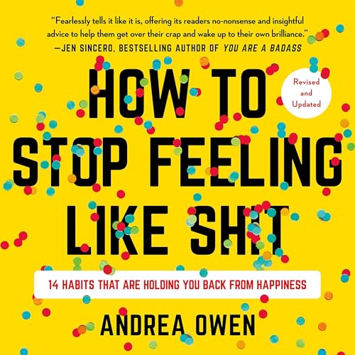 How to Stop Feeling Like Sh*t by Andrea Owen
