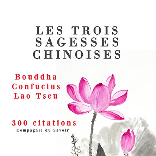 Les trois sagesses chinoises. Confucius, Lao Tseu, Bouddha