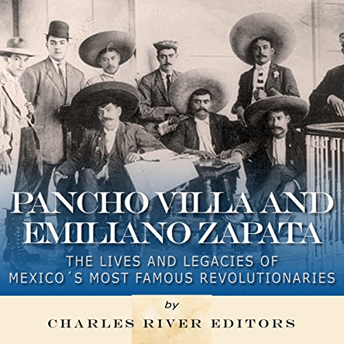 Pancho Villa and Emiliano Zapata by Charles River Editors