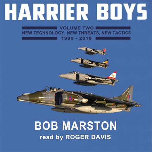 Harrier Boys, Book 2: New Technology, New Threats, New Tactics, 1990-2010 by Bob Marston