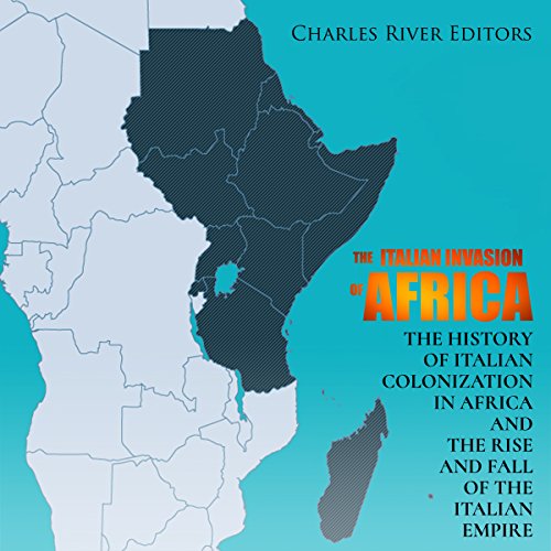 The Italian Invasion of Africa by Charles River Editors