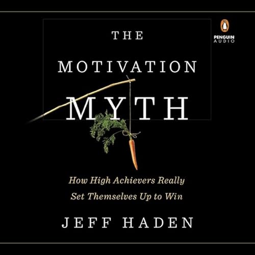 The Motivation Myth by Jeff Haden