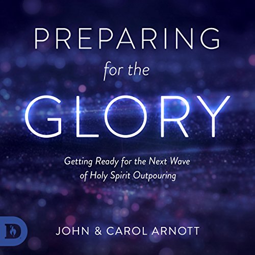 Preparing for the Glory by Carol Arnott