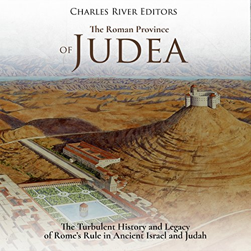 The Roman Province of Judea by Charles River Editors