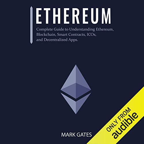 Ethereum: Complete Guide to Understanding Ethereum, Blockchain, Smart Contracts, ICOs, and Decentralized Apps