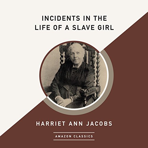 Incidents in the Life of a Slave Girl (AmazonClassics Edition) by Harriet Ann Jacobs