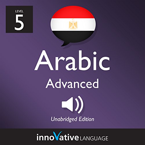 Learn Arabic - Level 5: Advanced Arabic, Volume 1: Lessons 1-25
