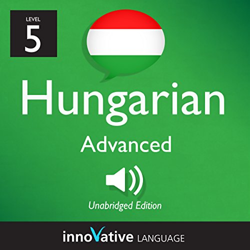 Learn Hungarian - Level 5: Advanced Hungarian, Volume 1: Lessons 1-25