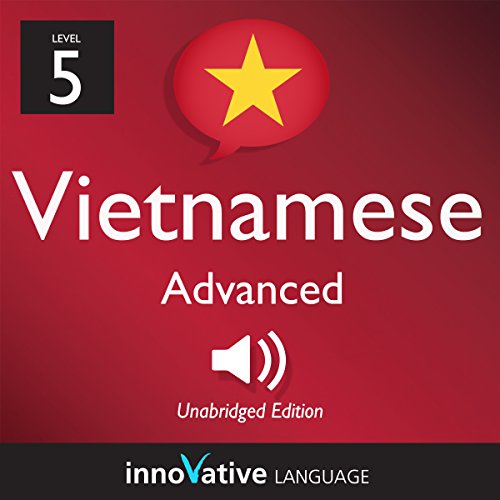 Learn Vietnamese - Level 5: Advanced Vietnamese, Volume 1: Lessons 1-50