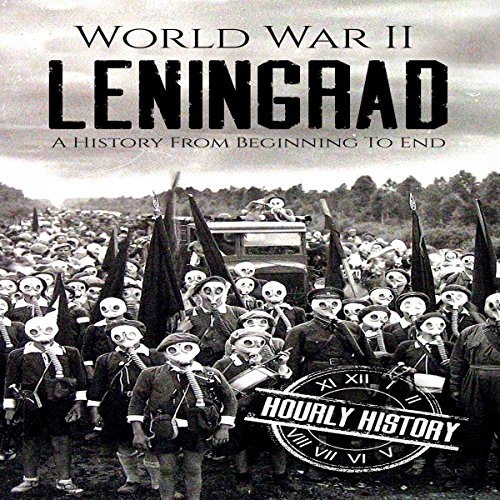 World War II Leningrad: A History from Beginning to End