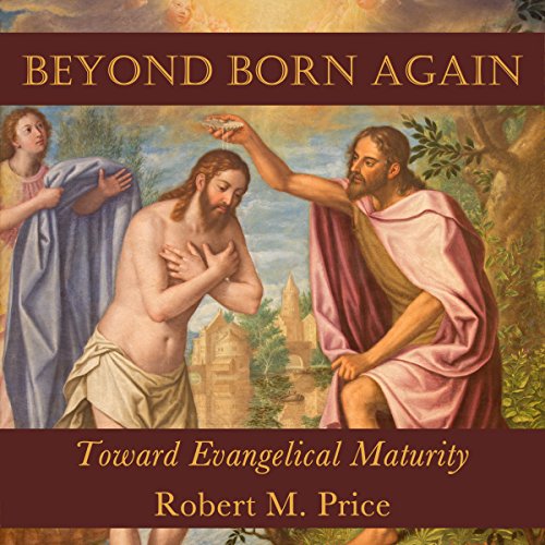 Beyond Born Again: Toward Evangelical Maturity