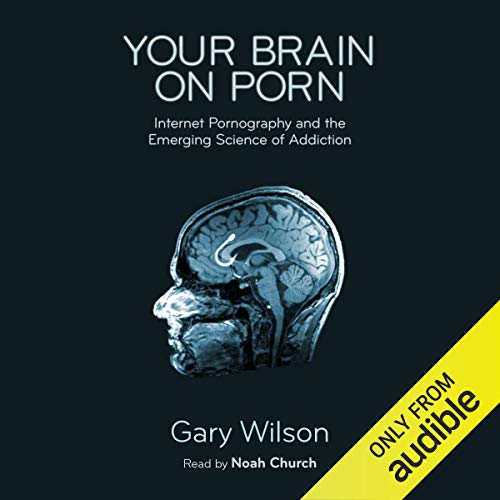 Your Brain on Porn by Gary Wilson