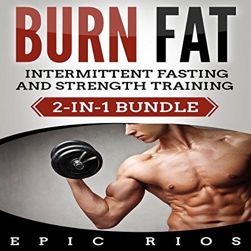 Burn Fat: Intermittent Fasting & Strength Training
