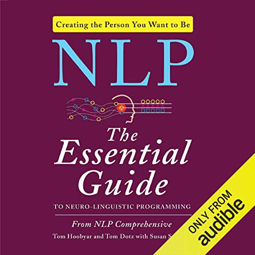 NLP: The Essential Guide to Neuro-Linguistic Programming by Tom Dotz