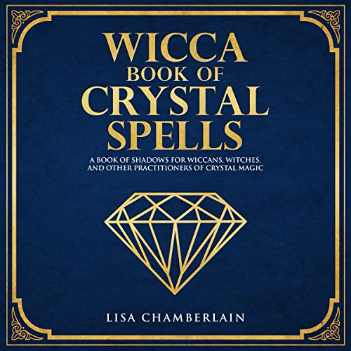 Wicca Book of Crystal Spells: A Book of Shadows for Wiccans, Witches, and Other Practitioners of Crystal Magic