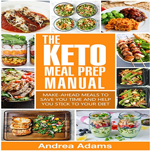The Keto Meal Prep Manual: Quick & Easy Meal Prep Recipes That Are Ketogenic, Low Carb, High Fat for Rapid Weight Loss