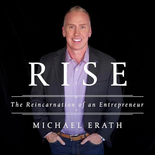 Rise: The Reincarnation of an Entrepreneur by Michael Erath
