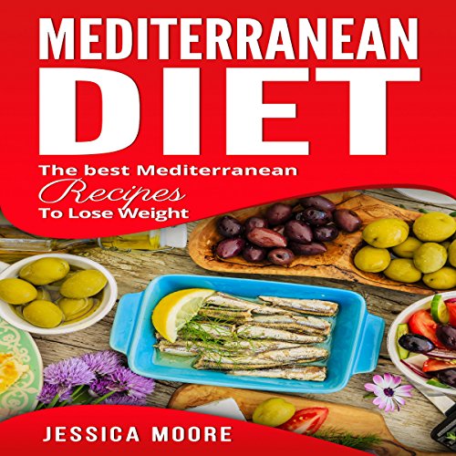 Mediterranean Diet: The Best Mediterranean Recipes to Lose Weight