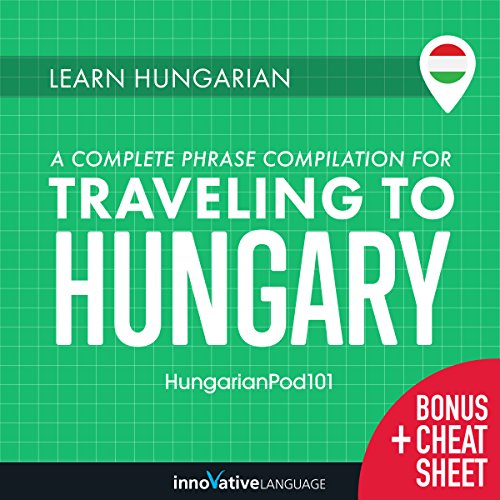 Learn Hungarian: A Complete Phrase Compilation for Traveling to Hungary