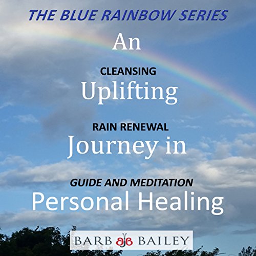An Uplifting Journey in Personal Healing: Cleansing Rain Renewal Guide and Meditation