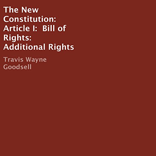 The New Constitution: Article I: Bill of Rights: Additional Rights
