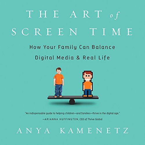 The Art of Screen Time by Anya Kamenetz