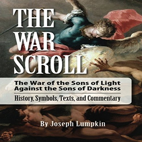 The War Scroll: The War of the Sons of Light Against the Sons of Darkness