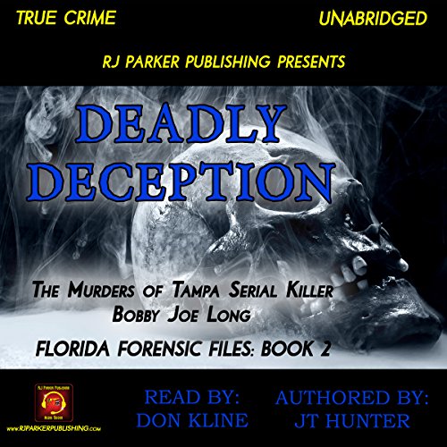 Deadly Deception: The Murders of Tampa Serial Killer Bobby Joe Long