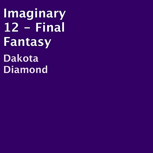 Imaginary 12: Final Fantasy by Dakota Diamond