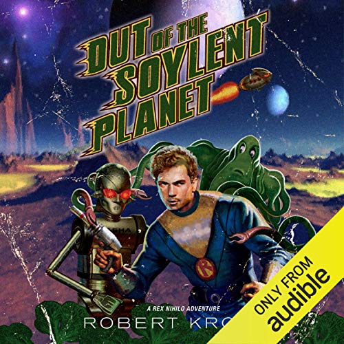 Out of the Soylent Planet: A Rex Nihilo Adventure