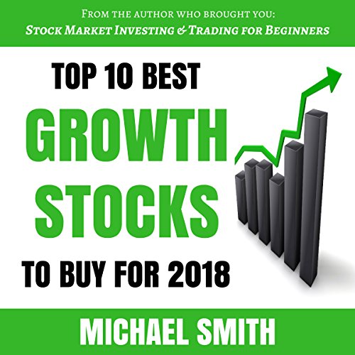 Top 10 Best Growth Stocks to Buy for 2018