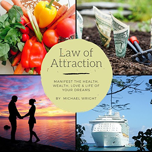 Law of Attraction: Manifest the Health, Wealth, Love & Life of Your Dreams by Michael Wright