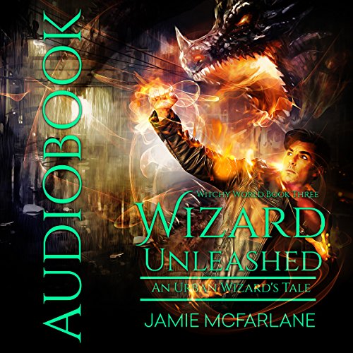 Wizard Unleashed: An Urban Wizard's Tale by Jamie McFarlane
