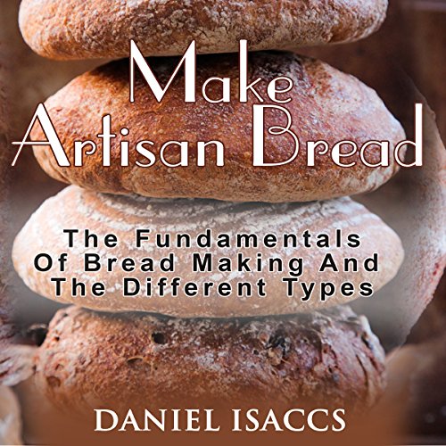 Make Artisan Bread by Daniel Isaccs